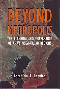 Beyond Metropolis: The Planning and Governance of Asia's Mega-Urban Regions