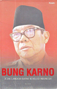 Bung Karno: Jejak Langkah Bapak Revolusi Indonesia