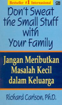 Don't Sweat the Small Stuff with Your Family = Jangan Meributkan Masalah Kecil dalam Keluarga