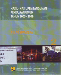 Hasil-Hasil Pembangunan Pekerjaan Umum Tahun 2005-2009 2: Pulau Sumatera