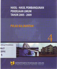 Hasil-Hasil Pembangunan Pekerjaan Umum Tahun 2005-2009 4: Pulau Kalimantan