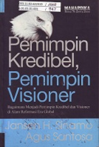 Pemimpin Kredibel, Pemimpin Visioner: Bagaimana Menjadi Pemimpin Kredibel dan Visioner di Alam Reformasi Era Global