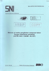SNI ASTM C403/C403M:2012: Metode Uji Waktu Pengikatan Campuran Beton dengan Ketahanan Penetrasi