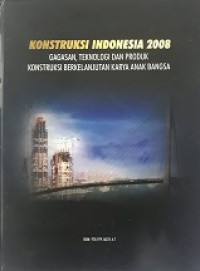 Konstruksi Indonesia 2008 Gagasan , Teknologi dan produk Kontruksi Berkelanjutan Karya Anak Bangsa