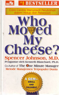 Who moved my cheese?: Cara cerdas menyiasati perubahan dalam hidup dan pekerjaan